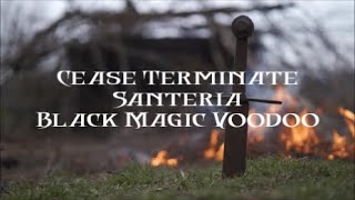 NEW Cease Terminate Santeria Black Magic Voodoo