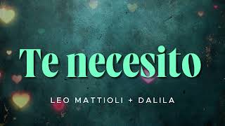 Leo Mattioli & Dalila - Te Necesito (Letra Oficial) ❤️ La Cumbia del Amor