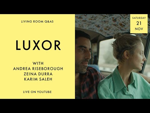 LIVING ROOM Q&As: Luxor with Andrea Riseborough, Zeina Durra and Karim Saleh