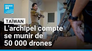 Après observation de la guerre en Ukraine, Taïwan compte se munir de 50 000 drones • FRANCE 24