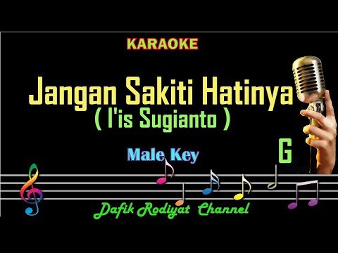 Jangan Sakiti Hatinya (Karaoke) Iis Sugianto Nada Pria/Cowok Male Key G I’is Sugianto/Rinto harahap