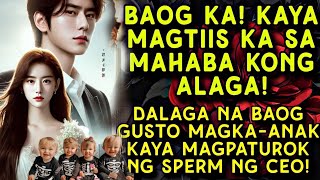 BAOG KA KAYA MAGTIIS KA. DALAGA NA BAOG GUSTO MAGKA-ANAK SA BILYONARYONG BOSS NIYA