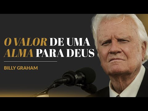 Billy Graham | O VALOR DE UMA ALMA PARA DEUS