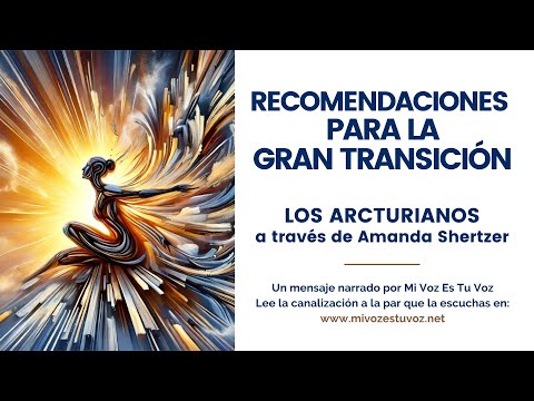 RECOMENDACIONES PARA LA GRAN TRANSICIÓN | Un mensaje arcturiano a través de Amanda Shertzer