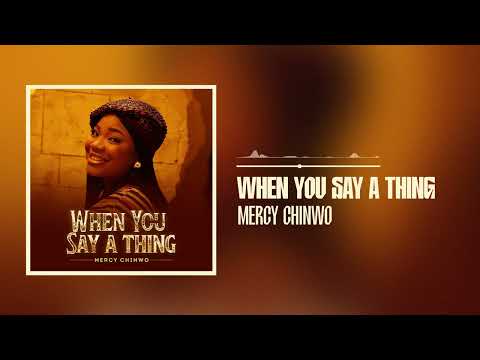 Mercy Chinwo - When You Say A Thing (Official Audio)