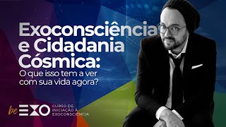 Exoconsciência e Cidadania Cósmica: o que isso tem a ver com sua vida agora?