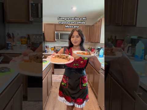 Siempre recibo a mi esposo con comida Mexicana