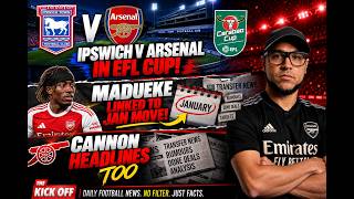 Ipswich v Arsenal in EFL cup, Madueke linked To Jan Move,  Cannon headlines and MORE!