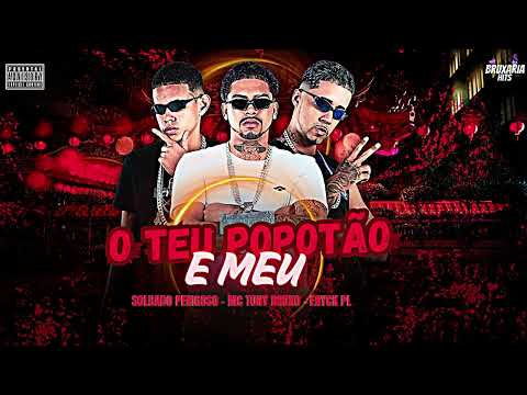 O TEU POPOTÃO E MEU - MC TONY BRUXO, ERYCK PL, SOLDADO PERIGOSO, BRUXARIA HITS