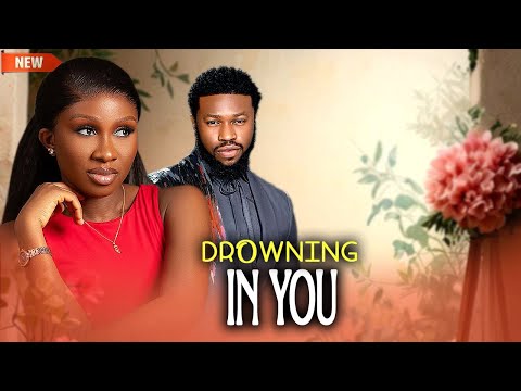 DROWNING IN YOU - Sonia Uche, Stan Nze 2025 Latest Nollywood Full Movie