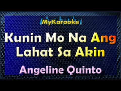 KUNIN MO NA ANG LAHAT SA AKIN – KARAOKE in the style of ANGELINE QUINTO