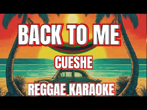 Back to me – cueshe reggae (karaoke version)