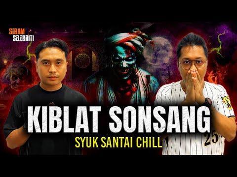 SYUK SANTAI CHILL KENA PUSING KIBLAT WAKTU SOLAT MAGHRIB | SERAM SELEBRITI