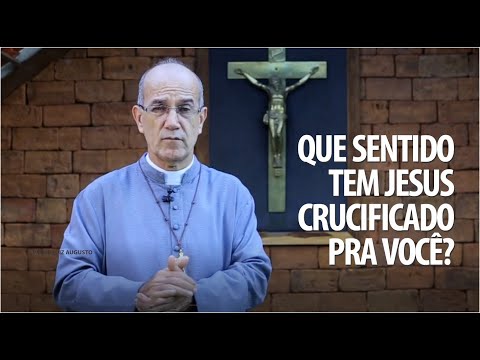 Padre Luiz Augusto: Que sentido tem Jesus crucificado pra você?