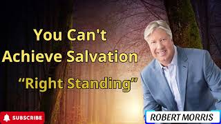 You Can't Achieve Salvation | “Right Standing” || Pastor Robert Morris