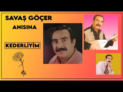 Savaş Göçer - Savaş Göçer Anısına - Kederliyim