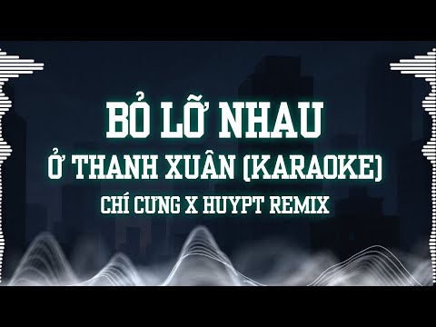 [ KARAOKE ] Bỏ Lỡ Nhau Ở Thanh Xuân – Chí Cưng | REMIX KARAOKE