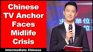 Chinese TV Anchor Faces Midlife Crisis - Intermediate Chinese - In-Depth Chinese Interview