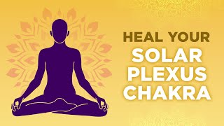 Solar Plexus Chakra Healing | Unlock Confidence | Empower Your Mind & Body