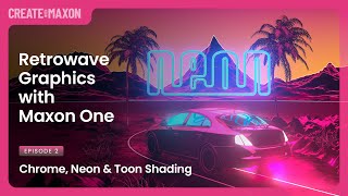 Chrome, Neon and Toon Shading – Retrowave Graphics with Maxon One (2/3) – Create with Maxon