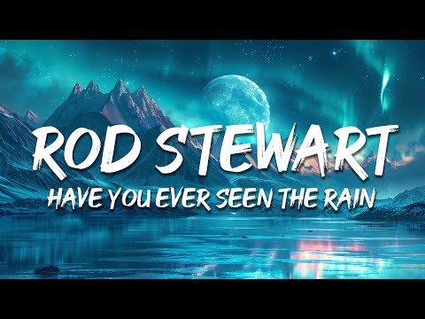 Rod Stewart - Have You Ever Seen The Rain (Lyrics)