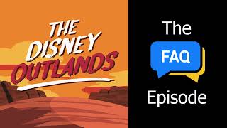 The Disney Outlands Presents: The FAQ Episode!