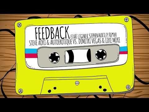 Steve Aoki, Autoerotique, Dimitri Vegas & Like Mike- Feedback (3 Are Legend & Stephen Hurtley Remix)