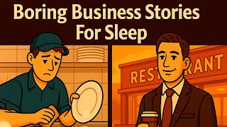 Boring Business Stories For Sleep: From Dishwasher to Restaurant Owner: A Slow Recipe for Success
