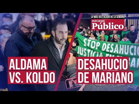 De Aldama al desahucio de Mariano: 'Informe Público' resume los temas clave de la semana