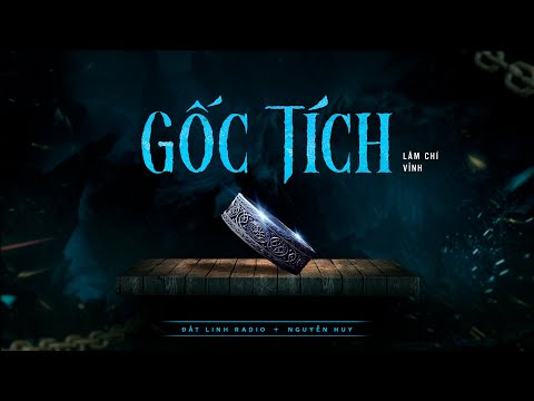 GỐC TÍCH | | Tác giả Lâm Chí Vỉnh | Truyện ma Nguyễn Huy kể