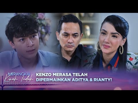 Kecewa Berat! Kenzo Merasa Telah Dipermainkan Aditya & Rianty | Merangkai Kisah Indah - Episode 70