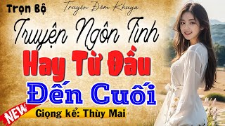 Nghe Trước Khi Đi Ngủ - Truyện Ngôn Tình Hay Từ Đầu Đến Cuối - MC Thùy Mai kể mới nhất