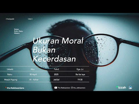 Ukuran Moral Bukan Kecerdasan  |  Ustadz Abu Fahd Ega, Lc