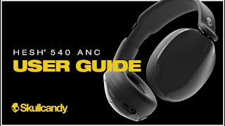 Hesh 540 ANC | User Guide | Skullcandy