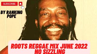 ROOTS REGGAE MIX JUNE 2022 NO SIZZLING