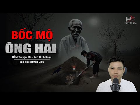 Đọc Truyện Ma: BỐC MỘ ÔNG HAI - Nghiệp Thuê Nhầm Thợ Ác Tâm CẢI TÁNG Mộ Ông Nội