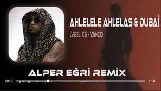 Lvbel C5 - AHLELELE AHLELAS & DUBAİ  (Alper Eğri Remix) #mix