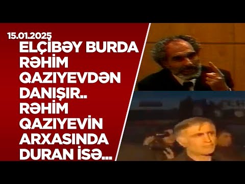 Elçibəy burda Rəhim Qazıyevdən danışır..Rəhim Qazıyevin arxasında duran isə erməni-fransız agenti...