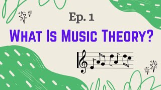 Music Theory Ep. 1 - What Is Music Theory?