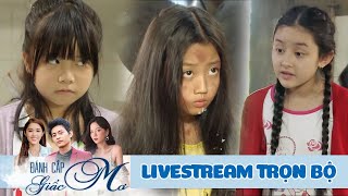 ĐÁNH CẮP GIẤC MƠ - LIVESTREAM TRỌN BỘ | PHIM HAY VIỆT NAM | Hạ Anh, Quốc Huy, Bạch Công Khanh...