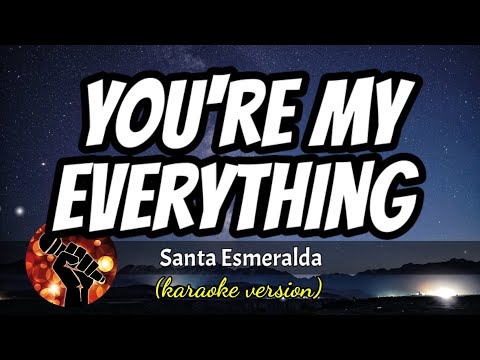 YOU’RE MY EVERYTHING – SANTA ESMERALDA (karaoke version)