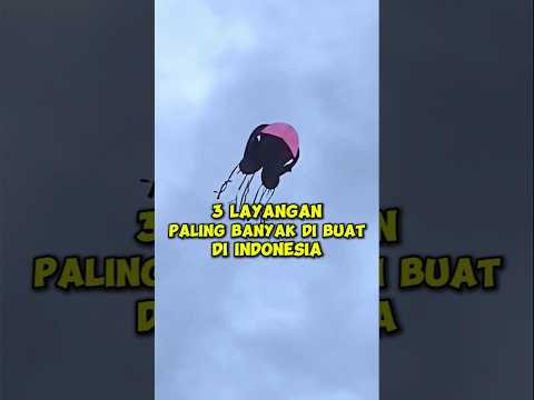 3 Layangan paling banyak di buat di indonesia! Layangan paling populer di indonesia