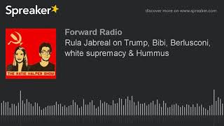 Rula Jabreal on Trump, Bibi, Berlusconi, white supremacy & Hummus