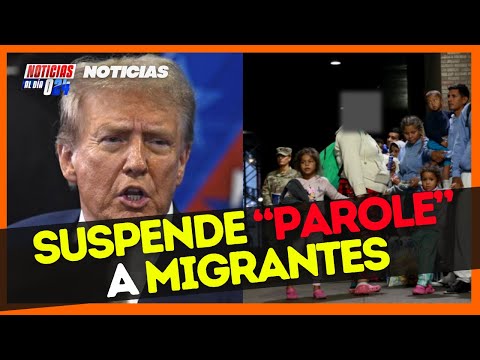 TRUMP SUSPENDE programa MIGRANTES con PAROLE | Noticias de Estados Unidos ¡URGENTE!