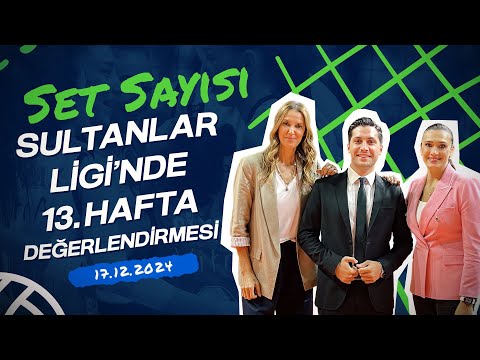 Sultanlar Ligi'nde 13. Hafta Değerlendirmesi | Set Sayısı (17.12.2024)