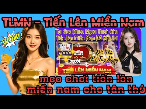 Tiến lên miền nam | TLMN | mẹo chơi tiến lên miền nam cho tân thủ