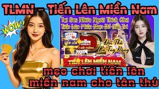 Tiến lên miền nam | TLMN | mẹo chơi tiến lên miền nam cho tân thủ