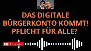 Das digitale Bürgerkonto kommt! Pflicht für alle Chancen, Risiken & was du wissen musst | Podcast 🎙️