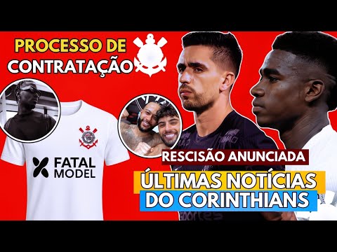 🚨🚨RESCISÃO ANUNCIADA E LISTA PODE AUMENTAR! FATAL MODEL E+ | AS ÚLTIMAS NOTÍCIAS DO CORINTHIANS