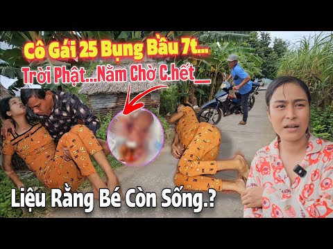 Cô Gái 25t Mang Bầu 7 Tháng Có Vấn Đề Rồi.Bé Trong Bụng Không Còn Nhúc Nhích